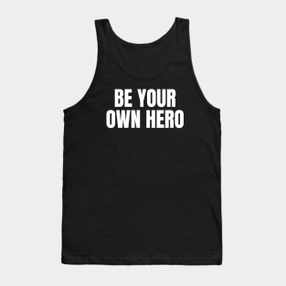 Be Your Own Hero Inspirational Motivational Quote Tank Top